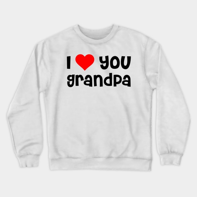 I Love You Grandpa Crewneck Sweatshirt by TheArtism